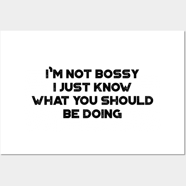 I'm Not Bossy I Just Know What You Should Be Doing Funny Vintage Retro Wall Art by truffela